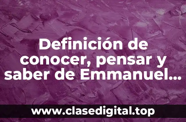 Definición de conocer, pensar y saber de Emmanuel Kant