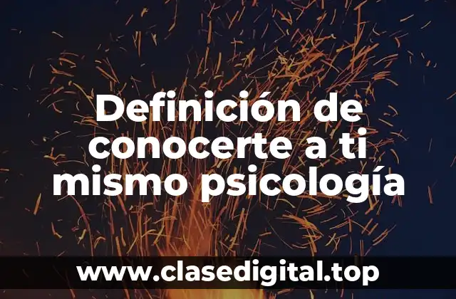 Definición de conocerte a ti mismo psicología