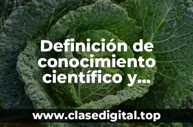 Definición de conocimiento científico y características