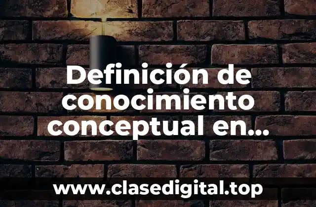 Definición de conocimiento conceptual en ingeniería