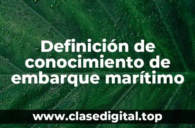 Definición de conocimiento de embarque marítimo