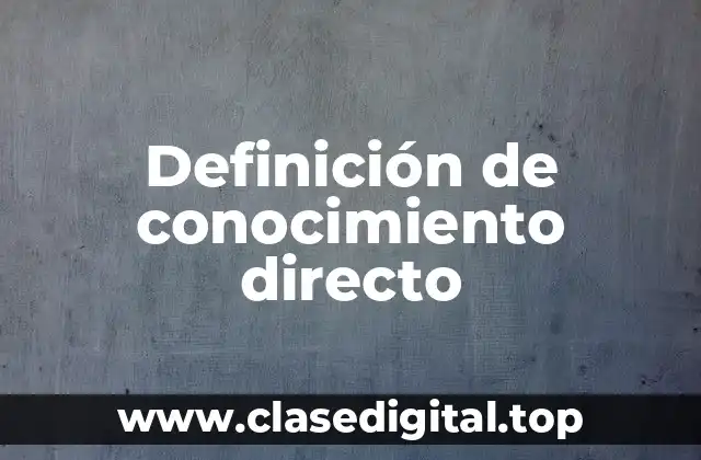 Definición de conocimiento directo