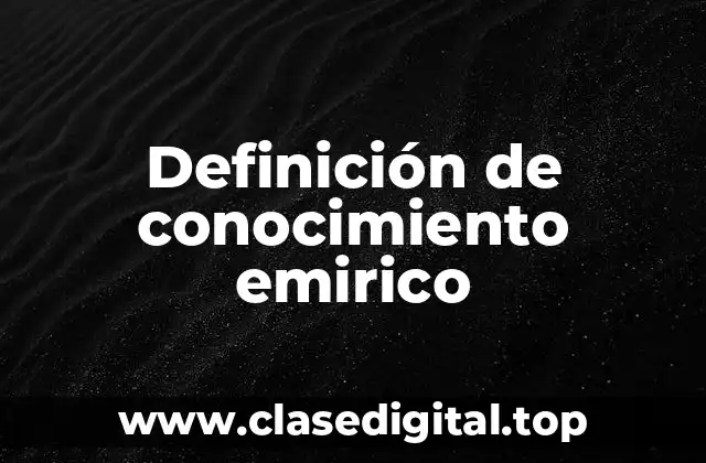 Definición de conocimiento emirico