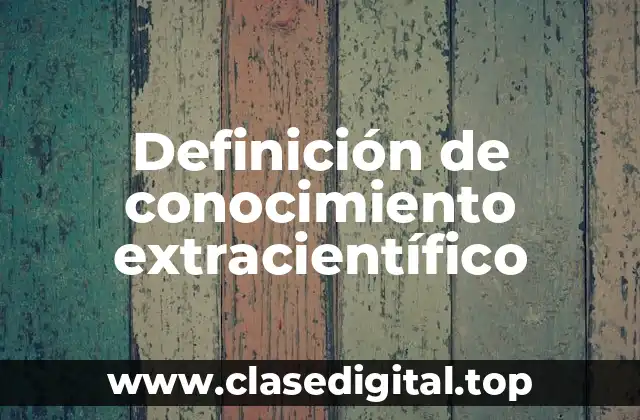 Definición de conocimiento extracientífico