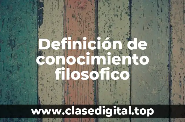 Definición de conocimiento filosofico