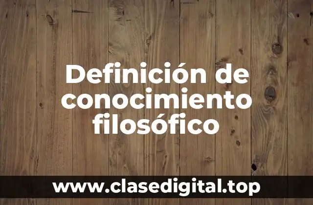Definición de conocimiento filosófico