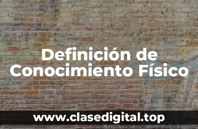 Definición de Conocimiento Físico