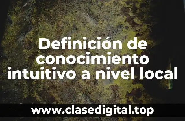 Definición de conocimiento intuitivo a nivel local