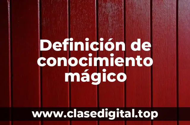 Definición técnica de conocimiento mágico
