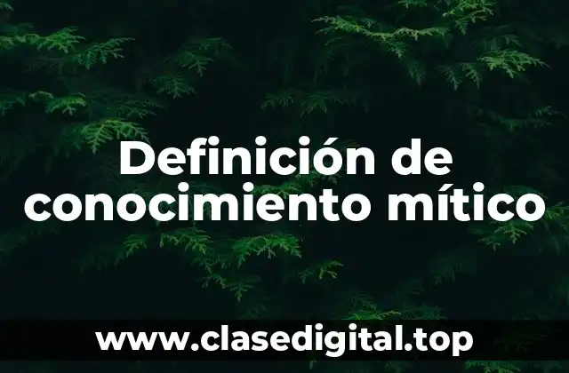 Definición de conocimiento mítico