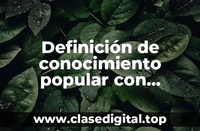 Definición de conocimiento popular con procedimiento con su descripción