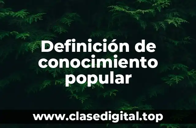 Definición de conocimiento popular