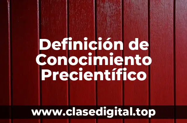 Definición de Conocimiento Precientífico