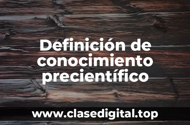 Ejemplos de conocimiento precientífico