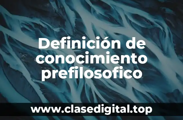 Ejemplos de conocimiento prefilosofico