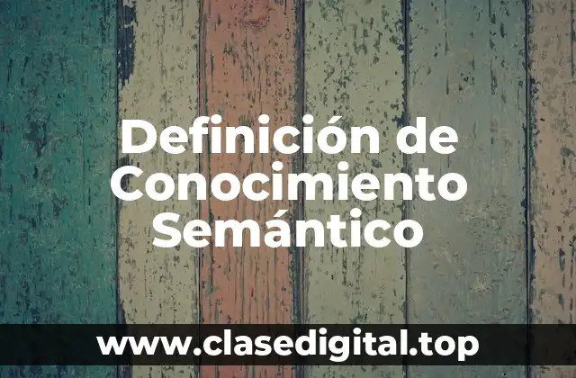 Definición de Conocimiento Semántico