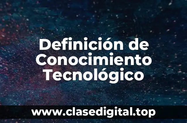 Definición de Conocimiento Tecnológico