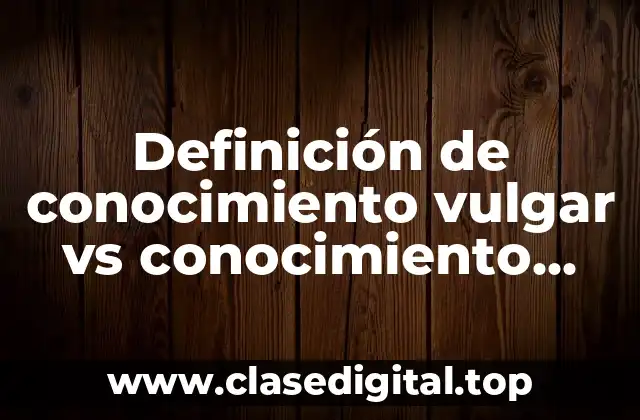 Ejemplos de conocimiento vulgar