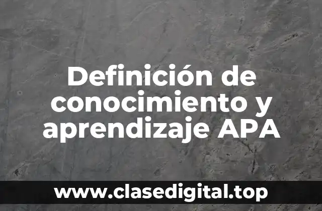 Definición de conocimiento y aprendizaje APA