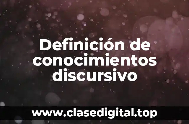 Definición de conocimientos discursivo