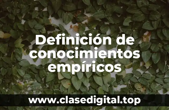 Definición de conocimientos empíricos