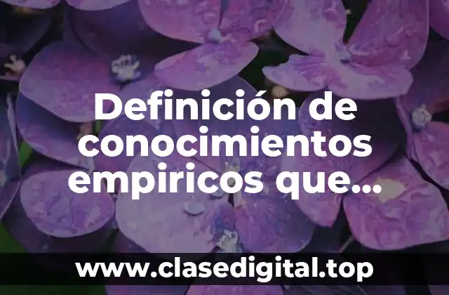 Definición de conocimientos empiricos que beneficien a nuestra sociedad