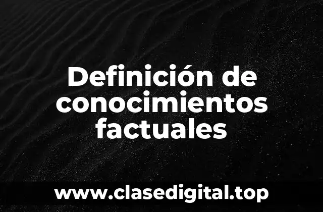 Ejemplos de conocimientos factuales