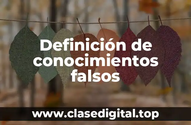Definición de conocimientos falsos