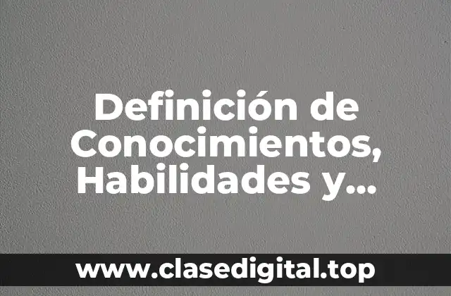 Definición de Conocimientos, Habilidades y Actitudes