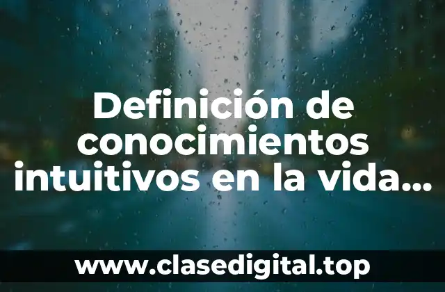 Definición de conocimientos intuitivos en la vida cotidiana
