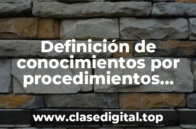 Definición de conocimientos por procedimientos declarativo conocimiento tactico