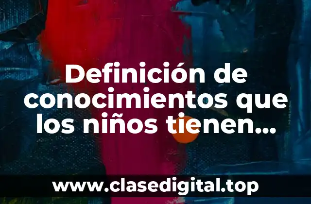 Definición de conocimientos que los niños tienen sobre la naturaleza