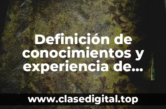 Definición de conocimientos y experiencia de trabajo