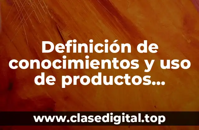 Definición de conocimientos y uso de productos financieros