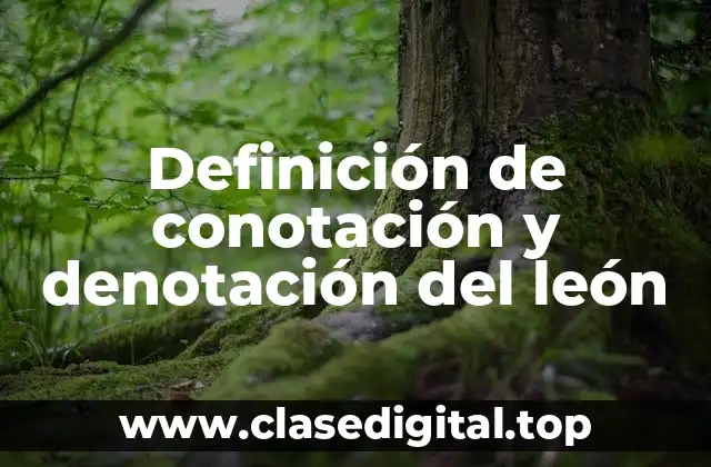 Definición de conotación y denotación del león