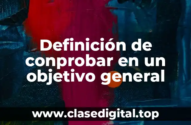 Definición de conprobar en un objetivo general