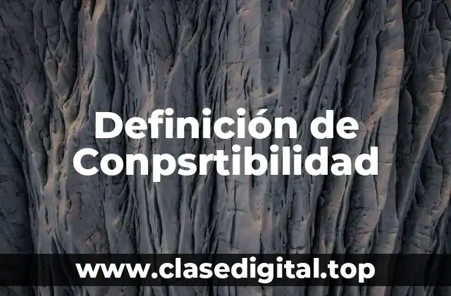 Definición de Conpsrtibilidad