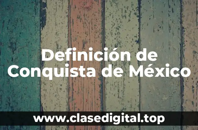 Definición de Conquista de México