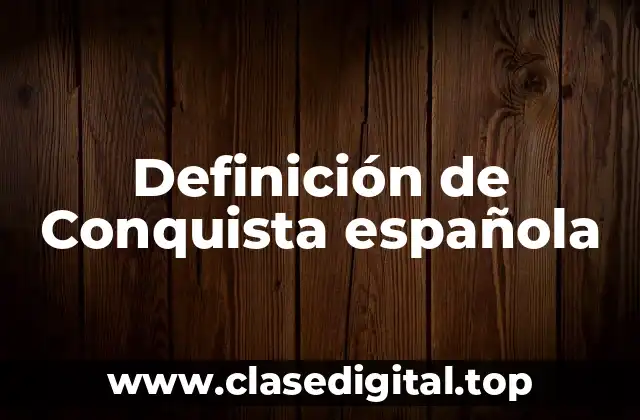 Definición de Conquista española
