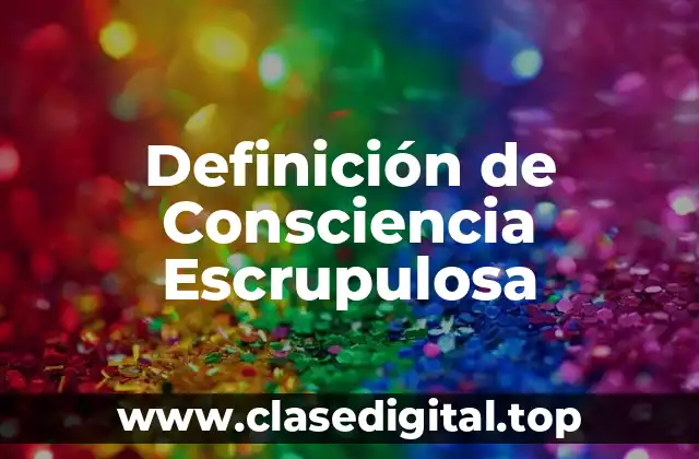 Definición de Consciencia Escrupulosa