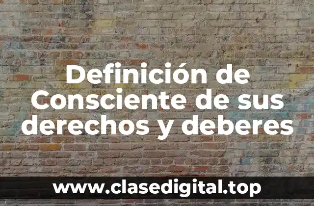 Definición de Consciente de sus derechos y deberes