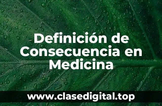 Definición de Consecuencia en Medicina