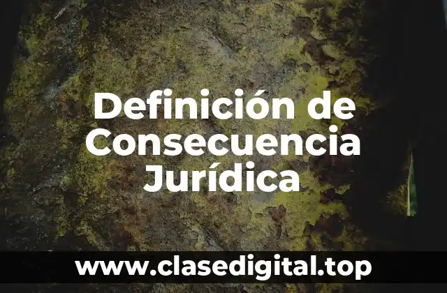Definición de Consecuencia Jurídica