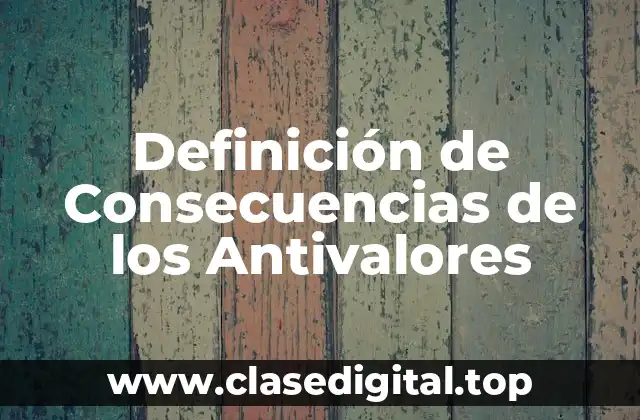 Definición de Consecuencias de los Antivalores