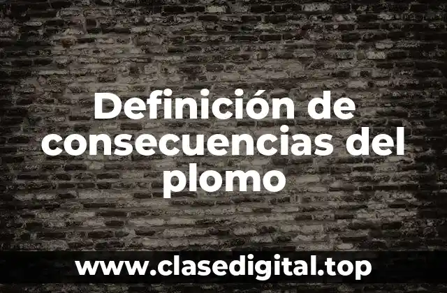 Definición de consecuencias del plomo