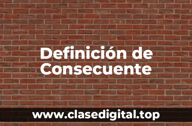Definición de Consecuente