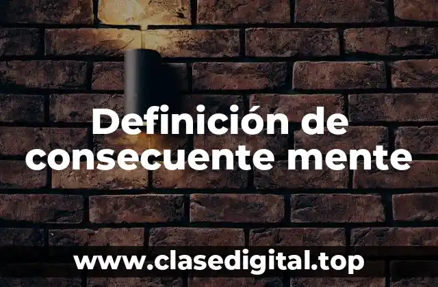Definición de consecuente mente