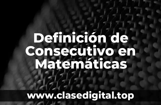 Definición de Consecutivo en Matemáticas