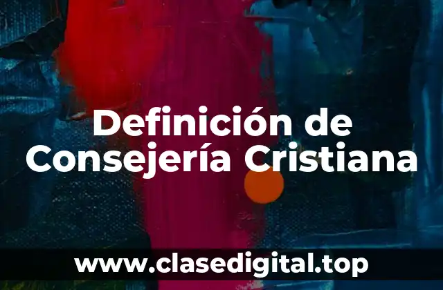 Definición de Consejería Cristiana