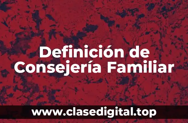 Definición de Consejería Familiar